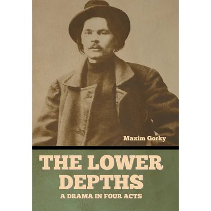 The Lower Depths: A Drama in Four Acts - Hardcover