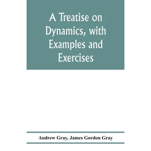 A treatise on dynamics, with examples and exercises - Paperback
