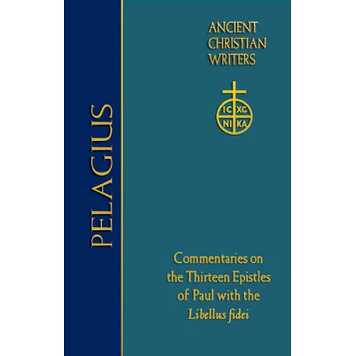 76. Pelagius: Commentaries on the Thirteen Epistles of Paul with the Libellus Fidei - Hardcover