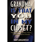Grandma, Is That You In My Closet?: Night Terrors, Shadows, Voices, Visitations, Secret Friends - Paperback