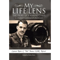 My Life and Lens: The Story of a Marine Corps Combat Correspondent - Hardcover