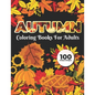 Autumn Coloring Books for adults 100 Unique Design: Adults Featuring Relaxing Autumn Scenes holiday turkeys, ducks, a festive Thanksgiving, pumpkin sp - Paperback