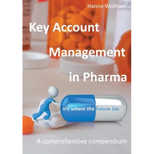 Key Account Management in Pharma: A comprehensive compendium - Paperback