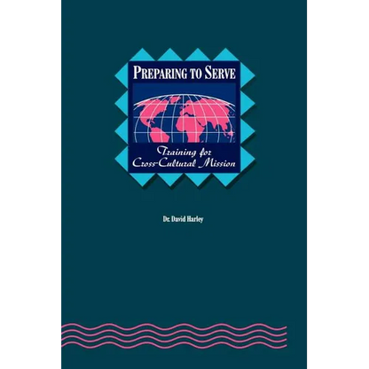 Preparing to Serve: Training for Cross-Cultural Mission - Paperback