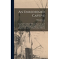 An Unredeemed Captive: Being The Story Of Eunice Williams, Who At The Age Of Seven Years, Was Carried Away From Deerfield By The Indians In T - Hardcover