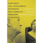 Substance Use, Concurrent Disorders, and Gambling Problems in Ontario: A Guide for Helping Professionals - Paperback