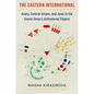 The Eastern International: Arabs, Central Asians, and Jews in the Soviet Union's Anticolonial Empire - Paperback