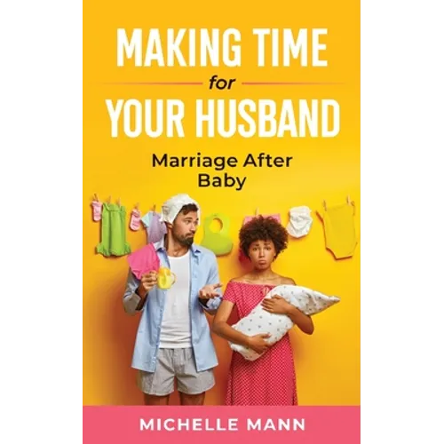 Making Time for Your Husband: Marriage After Baby - Paperback