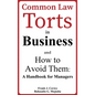 Common Law Torts in Business and How to Avoid Them: A Handbook for Managers - Hardcover