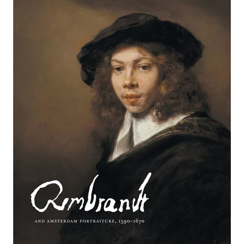 Rembrandt and Amsterdam Portraiture, 1590-1670 - Hardcover