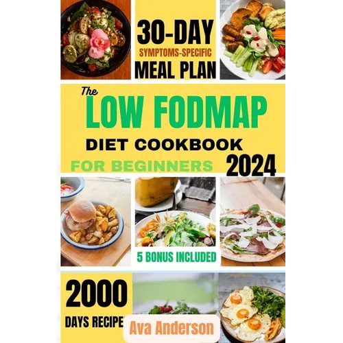 The Low FODMAP Diet Cookbook for Beginners: 2000 days of Delicious recipes to alleviate IBS and other digestive disorders with 30-day gut-healing jour - Paperback