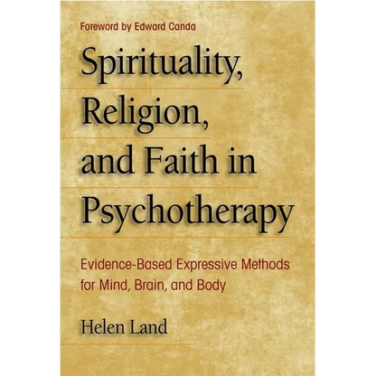 Spirituality, Religion, and Faith in Psychotherapy: Evidence-Based Expressive Methods for Mind, Brain, and Body - Paperback