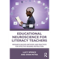 Educational Neuroscience for Literacy Teachers: Research-backed Methods and Practices for Effective Reading Instruction - Paperback