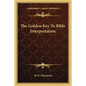 The Golden Key to Bible Interpretation - Paperback