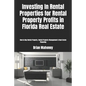 Investing In Rental Properties for Rental Property Profits in Florida Real Estate: How to Buy Rental Property, Rental Property Management & Real Estat - Paperback