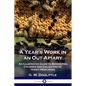 A Year's Work in an Out-Apiary: An Illustrated Guide to Beekeeping Colonies and Collecting of Honey from Hives - Paperback