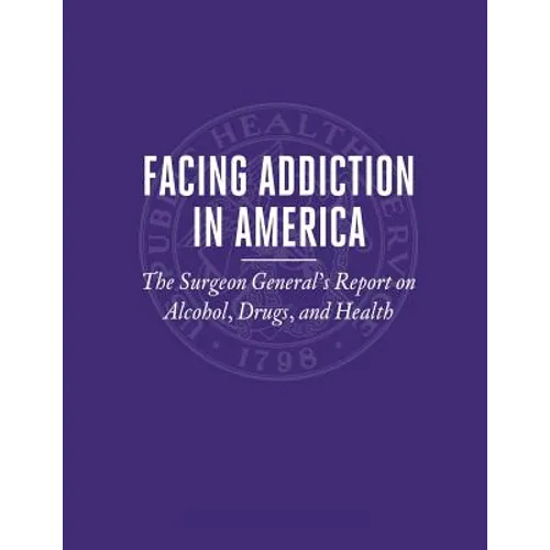 Facing Addiction in America: The Surgeon General's Report on Alcohol, Drugs, and Health - Paperback