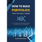 How to Build Portfolios That Actually Work: For Investors Who Want Growth, Income, and Tax Efficiency - Paperback