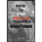 How to stop negative thoughts: A comprehensive guide in letting go of negative thoughts - Paperback