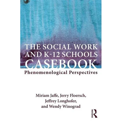 The Social Work and K-12 Schools Casebook: Phenomenological Perspectives - Paperback