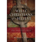 What Christians Ought to Believe: An Introduction to Christian Doctrine Through the Apostles' Creed - Hardcover