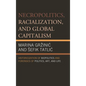 Necropolitics, Racialization, and Global Capitalism: Historicization of Biopolitics and Forensics of Politics, Art, and Life - Paperback