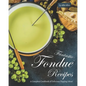 Fantastic Fondue Recipes: A Complete Cookbook of Delicious Dipping Ideas! - Paperback
