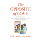 The Opposite of Love: Empowers Women: Know the Narcissist's Mind, Protect Your Heart, Know How to Slay the Dragon, for the Life You Deserve - Paperback