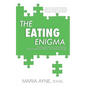 The Eating Enigma: Unlocking the Gates to a Secret Garden, Removing Emotional Weeds, and Cultivating Change - Paperback