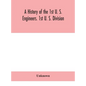 A history of the 1st U. S. Engineers. 1st U. S. Division - Hardcover