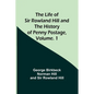 The Life of Sir Rowland Hill and the History of Penny Postage, Volume. 1 - Paperback