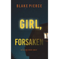 Girl, Forsaken (An Ella Dark FBI Suspense Thriller-Book 7) - Hardcover