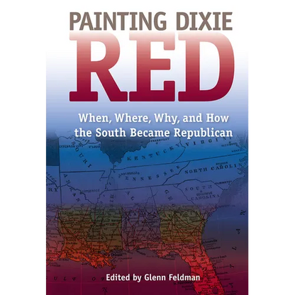 Painting Dixie Red: When, Where, Why, and How the South Became Republican - Paperback