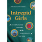 Intrepid Girls: The Complicated History of the Girl Scouts of the USA - Hardcover