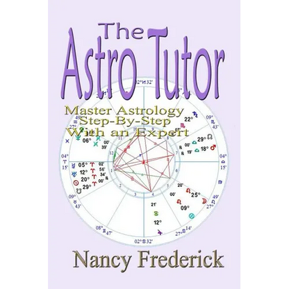 The Astro Tutor: Master Astrology Step by Step with an Expert: Basic Through Advanced Astrology - Paperback