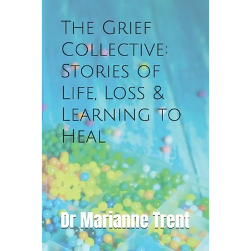 The Grief Collective: Stories of Life, Loss & Learning to Heal - Paperback