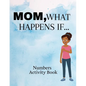 Mom, What Happens If...Numbers Activity Book - Paperback