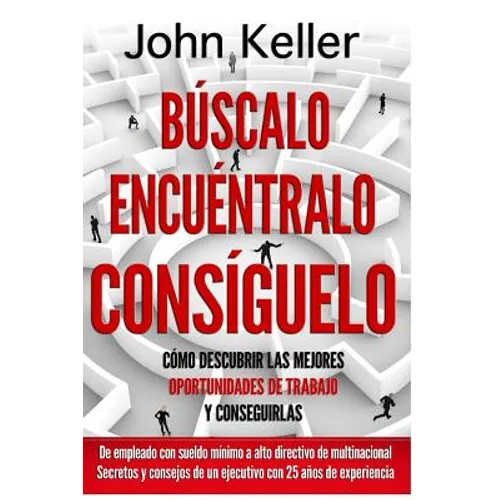 Búscalo, Encuéntralo, Consíguelo: Cómo descubrir las mejores oportunidades de trabajo y conseguirlas - Paperback