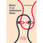 Born in an Unknown Hour: A Selection of Fan Xiaoqing's Short Stories - Hardcover