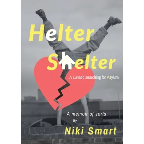 Helter Shelter: A Lunatic Searching for Asylum - Paperback