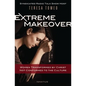 Extreme Makeover: Women Transformed by Christ, Not Conformed to the Culture - Hardcover