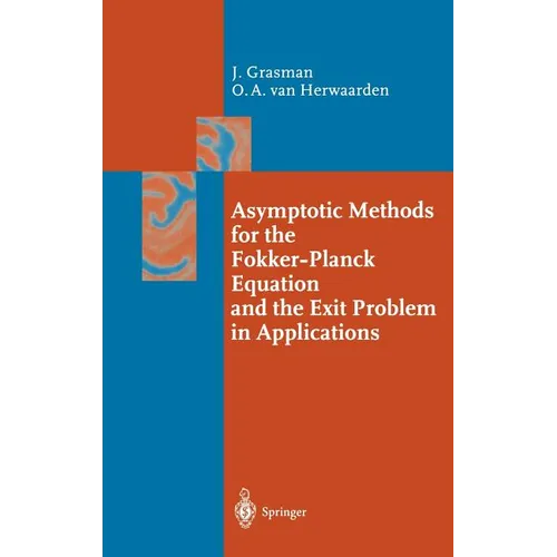 Asymptotic Methods for the Fokker-Planck Equation and the Exit Problem in Applications - Hardcover