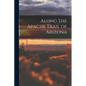 Along the Apache Trail of Arizona - Paperback