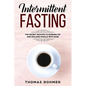 Intermittent Fasting: The Secret Weapon to Burning Fat and Building Muscle with Ease - Paperback
