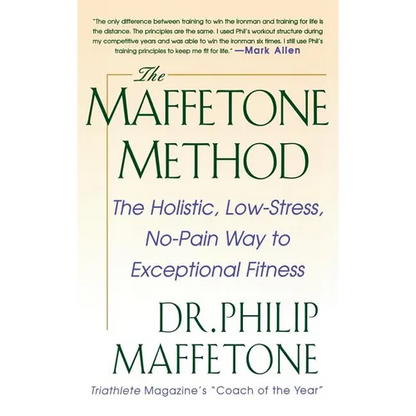 The Maffetone Method: The Holistic, Low-Stress, No-Pain Way to Exceptional Fitness - Hardcover