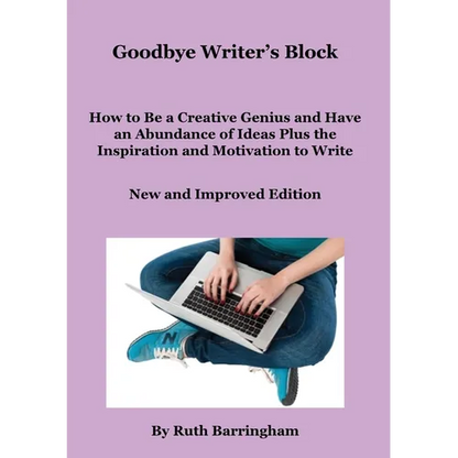 Goodbye Writer's Block: How to Be a Creative Genius and Have an Abundance of Ideas Plus the Inspiration and Motivation to Write - Paperback