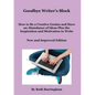 Goodbye Writer's Block: How to Be a Creative Genius and Have an Abundance of Ideas Plus the Inspiration and Motivation to Write - Paperback