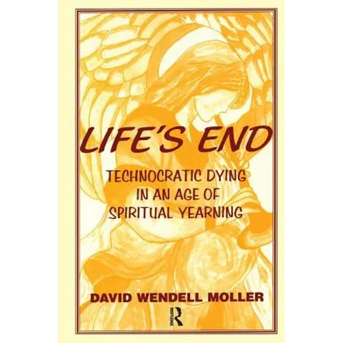 Life's End: Technocratic Dying in an Age of Spiritual Yearning - Paperback