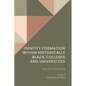 Identity Formation Within Historically Black Colleges and Universities: Spaces of Becoming - Hardcover