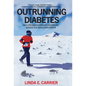 Outrunning Diabetes: An Ultra-Marathoner's Adventure Across the Seven Continents - Hardcover